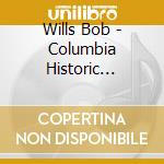 Wills Bob - Columbia Historic Edition cd musicale di Wills Bob
