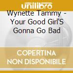 Wynette Tammy - Your Good Girl'S Gonna Go Bad