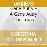 Gene Autry - A Gene Autry Christmas cd musicale di Gene Autry