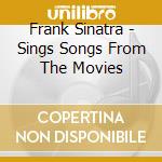 Frank Sinatra - Sings Songs From The Movies cd musicale di Frank Sinatra