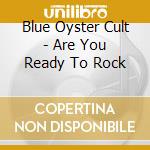 Blue Oyster Cult - Are You Ready To Rock cd