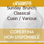 Sunday Brunch: Classical Cusin / Various cd