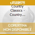 Country Classics - Country Classics cd musicale di Country Classics
