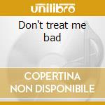 Don't treat me bad cd musicale di Firehouse