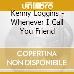 Kenny Loggins - Whenever I Call You Friend cd
