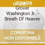 Grover Washington Jr. - Breath Of Heaven cd musicale di Grover Washington Jr.