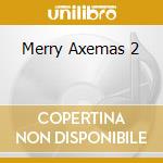 Merry Axemas 2 cd
