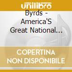 Byrds - America'S Great National Treas cd musicale di Byrds