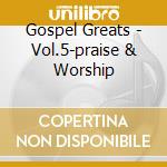 Gospel Greats - Vol.5-praise & Worship cd