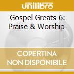 Gospel Greats 6: Praise & Worship cd