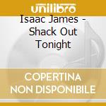 Isaac James - Shack Out Tonight cd