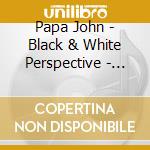 Papa John - Black & White Perspective - Maxi Single cd