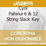 Cyril Pahinui-6 & 12 String Slack Key cd