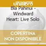 Bla Pahinui - Windward Heart: Live Solo