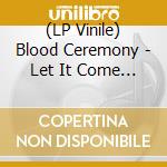 (LP Vinile) Blood Ceremony - Let It Come (7