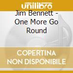 Jim Bennett - One More Go Round cd musicale di Jim Bennett