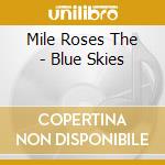 Mile Roses The - Blue Skies cd