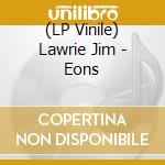 (LP Vinile) Lawrie Jim - Eons
