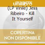(LP Vinile) Jess Ribeiro - Kill It Yourself