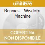 Bennies - Wisdom Machine cd musicale di Bennies