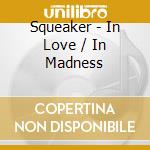 Squeaker - In Love / In Madness cd