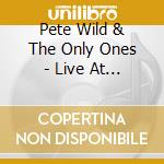 Pete Wild & The Only Ones - Live At The Quaama Hall cd