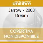 Jarrow - 2003 Dream cd musicale di Jarrow