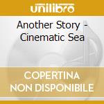 Another Story - Cinematic Sea cd