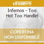 Infernos - Too Hot Too Handle! cd