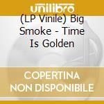 (LP Vinile) Big Smoke - Time Is Golden vinile