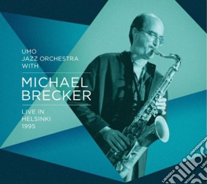 Michael Brecker & UMO Jazz Orchestra - Live In Helsinki 1995 cd musicale di Michael Brecker & UMO Jazz Orchestra