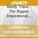 Randy Travis - The Biggest Inspirational Hits cd musicale di Randy Travis