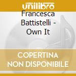 Francesca Battistelli - Own It cd musicale di Francesca Battistelli