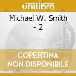 Michael W. Smith - 2 cd musicale di Michael W. Smith