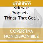 Sidewalk Prophets - Things That Got Us Here cd musicale