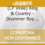 (LP Vinile) King & Country - Drummer Boy Christmas lp vinile