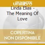Linda Elias - The Meaning Of Love cd musicale di Linda Elias