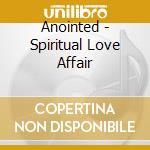 Anointed - Spiritual Love Affair cd