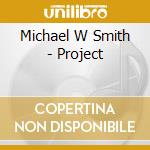 Michael W Smith - Project cd musicale di Michael W Smith