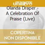Olanda Draper - A Celebration Of Praise (Live) cd musicale di Olanda Draper