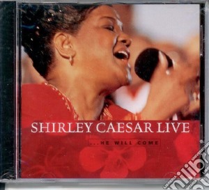 Shirley Caesar - He Will Come Live cd musicale di Shirley Caesar