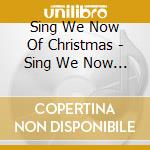 Sing We Now Of Christmas - Sing We Now Of Christmas cd