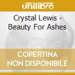 Crystal Lewis - Beauty For Ashes cd
