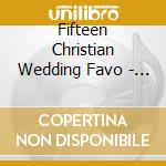 Fifteen Christian Wedding Favo - 15 Christian Wedding Favorites (Accompaniment Disc) cd musicale di Fifteen Christian Wedding Favo