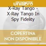 X-Ray Tango - X-Ray Tango In Spy Fidelity cd