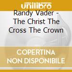 Randy Vader - The Christ The Cross The Crown cd