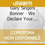 Gary Singers Bonner - We Declare Your Majesty cd