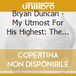 Bryan Duncan - My Utmost For His Highest: The Anthems cd