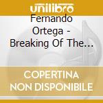 Fernando Ortega - Breaking Of The Dawn cd