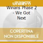 Winans Phase 2 - We Got Next